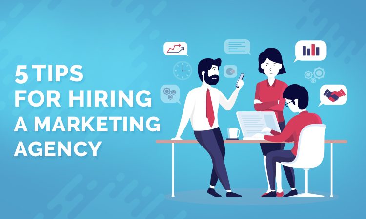 5 Tips for Hiring a Marketing Agency