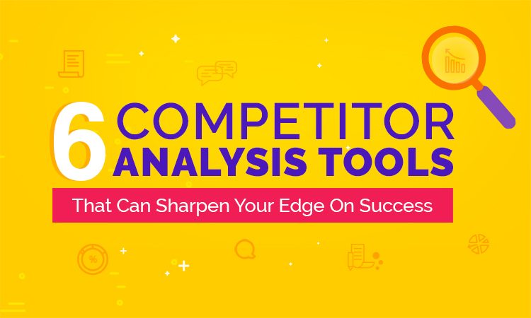 6 Competitor Analysis Tools